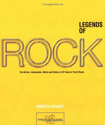 Legends of Rock: The Artists, Instruments, Myths and History of 50 Years of Youth Music