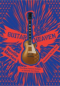 GUITAR HEAVEN. The Most Famous Guitars To Electrify Our Word