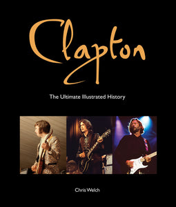 Clapton: The Ultimate Illustrated History