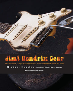 Jimi Hendrix Gear: The Guitars, Amps & Effects That Revolutionized Rock 'n' Roll (Book)