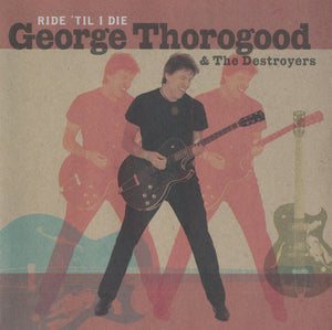 George Thorogood & The Destroyers – Ride 'Til I Die (CD)