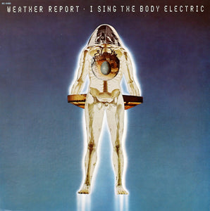 Weather Report - I Sing The Body Electric (LP)