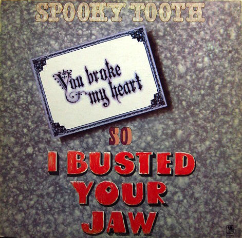 Spooky Tooth – You Broke My Heart So I Busted Your Jaw (LP)