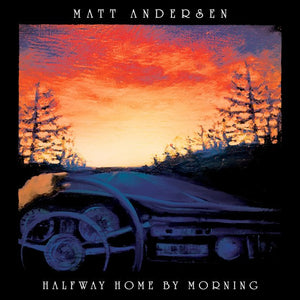 Matt Andersen & The Mellotones 🇨🇦 – Halfway Home By Morning (2xLP)